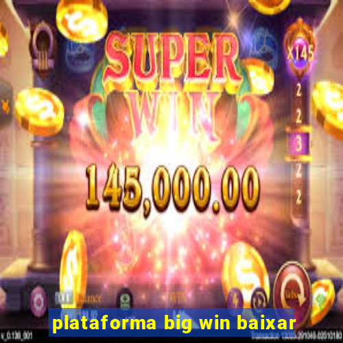 plataforma big win baixar